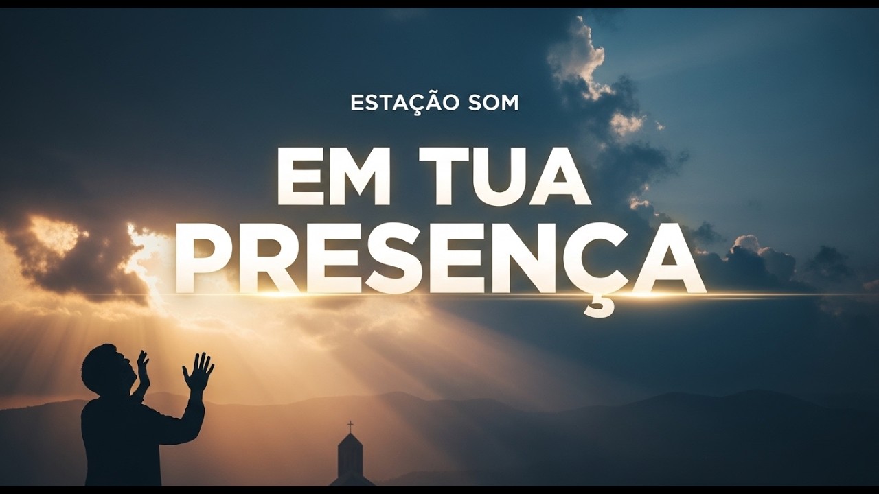 EM TUA PRESENÇA | Louvor e Adoração que Toca a Alma 🙏🔥