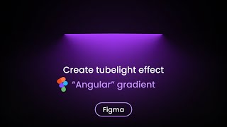 How To Create Tubelight Glow Effect Using Angular Gradient In Figma - Figma Tutotrial