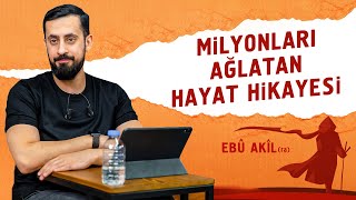Milyonları Ağlatan Hayat Hikayesi - Ebû Akîl (r.a) | Mehmet Yıldız