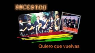 Video thumbnail of "ANCESTRO "Quiero que vuelvas" (Audio)"