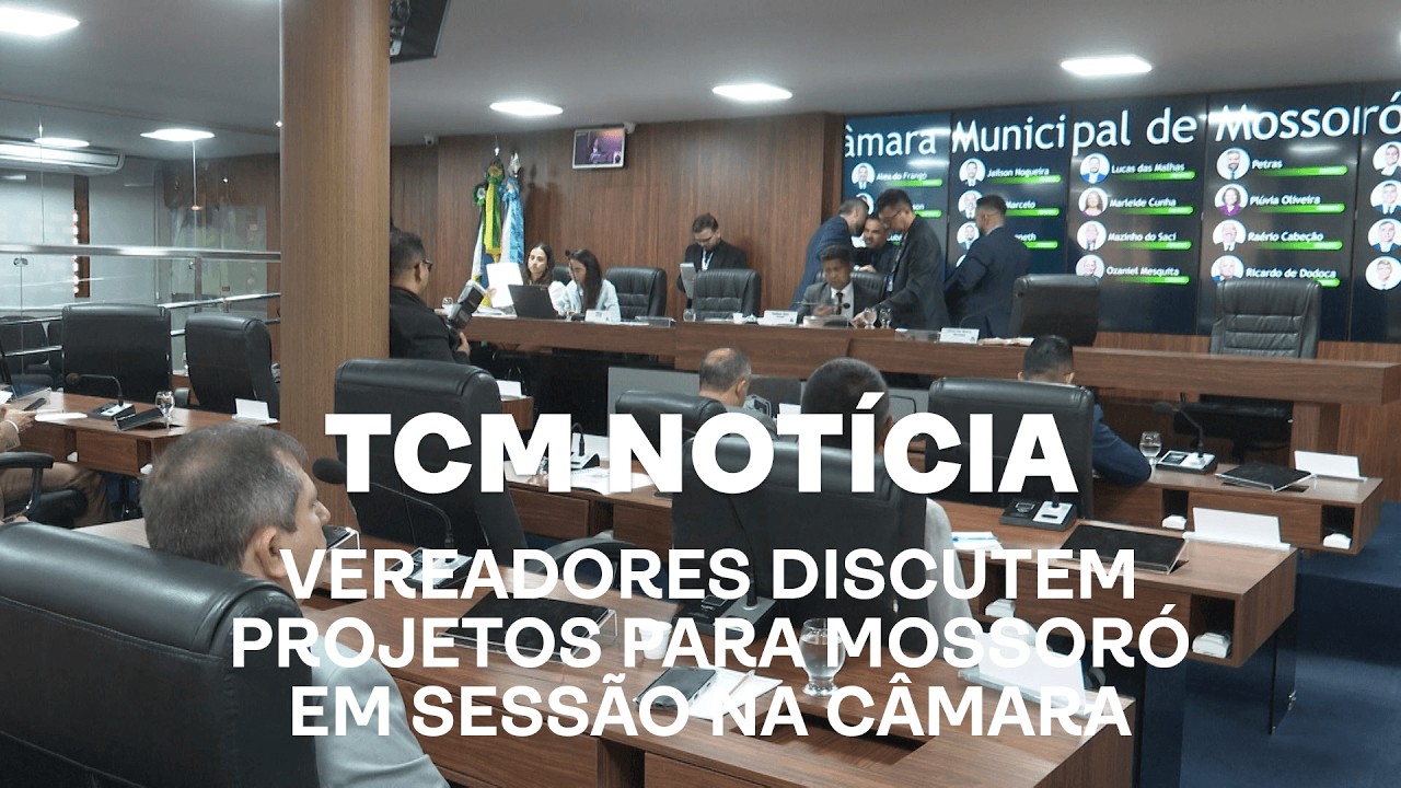 TCM Notícia - Vereadores discutem projetos para Mossoró em sessão na Câmara