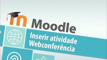 Tutorial Moodle: Como inserir a atividade Webconferência