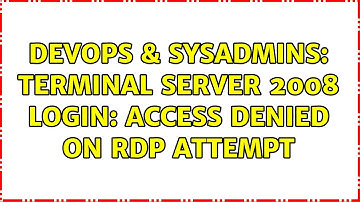 DevOps & SysAdmins: Terminal Server 2008 Login: Access Denied on RDP Attempt (2 Solutions!!)