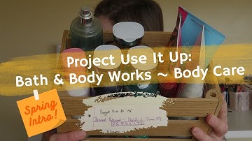 Project Use It Up: Bath & Body Works -- Body Care -- Spring Introduction!