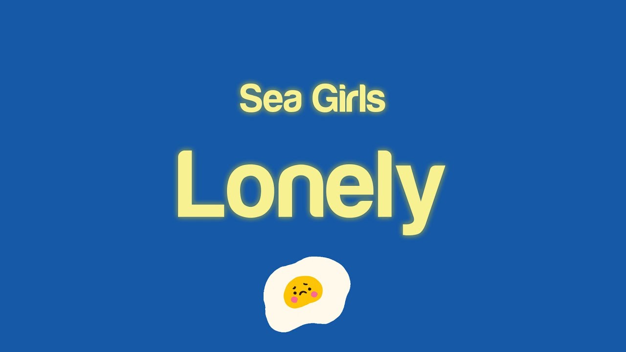 Sea Girls - Lonely (Lyrics)