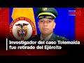 Investigador del despojo de tierras a Tolemaida fue retirado del Ejército | Noticias UNO