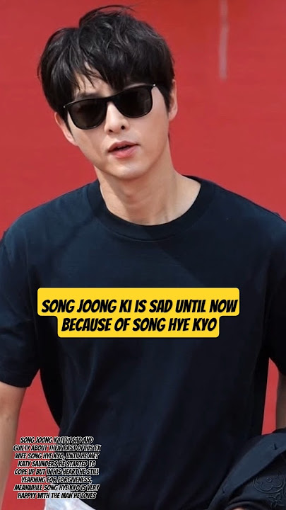 SONG JOONG KI STILL SAD UNTIL NOW BECAUSE OF SONG HYE KYO !? #songhyekyo #songjoongki #leeminho