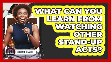 What Can You Learn From Watching Other Stand-Up Acts?