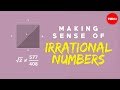 Making sense of irrational numbers  ganesh pai