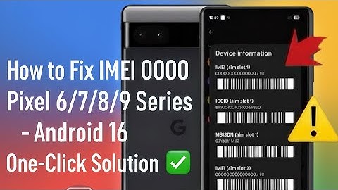 How to Fix IMEI 0000 on Pixel 6/7/8/9 Series – Android 16 One-Click Solution