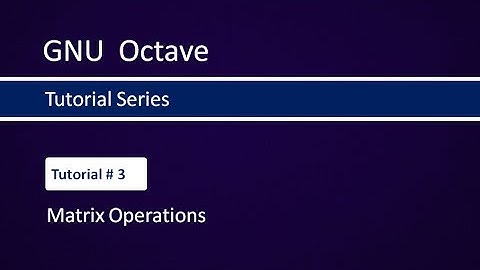 How to perform Basic Matrix Operations in Octave # Tutorial-3