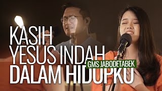 Kasih Yesus Indah Dalam Hidupku - GMS Jabodetabek