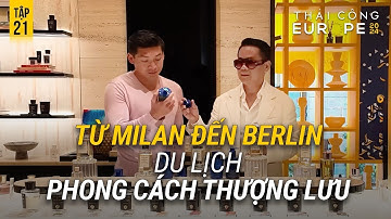 TẬP 21 EUROPE 2024: TỪ MILAN ĐẾN BERLIN, NHỮNG NGÀY TRƯỚC KHI THÁI CÔNG & HUY YVES KÝ GIẤY KẾT HÔN