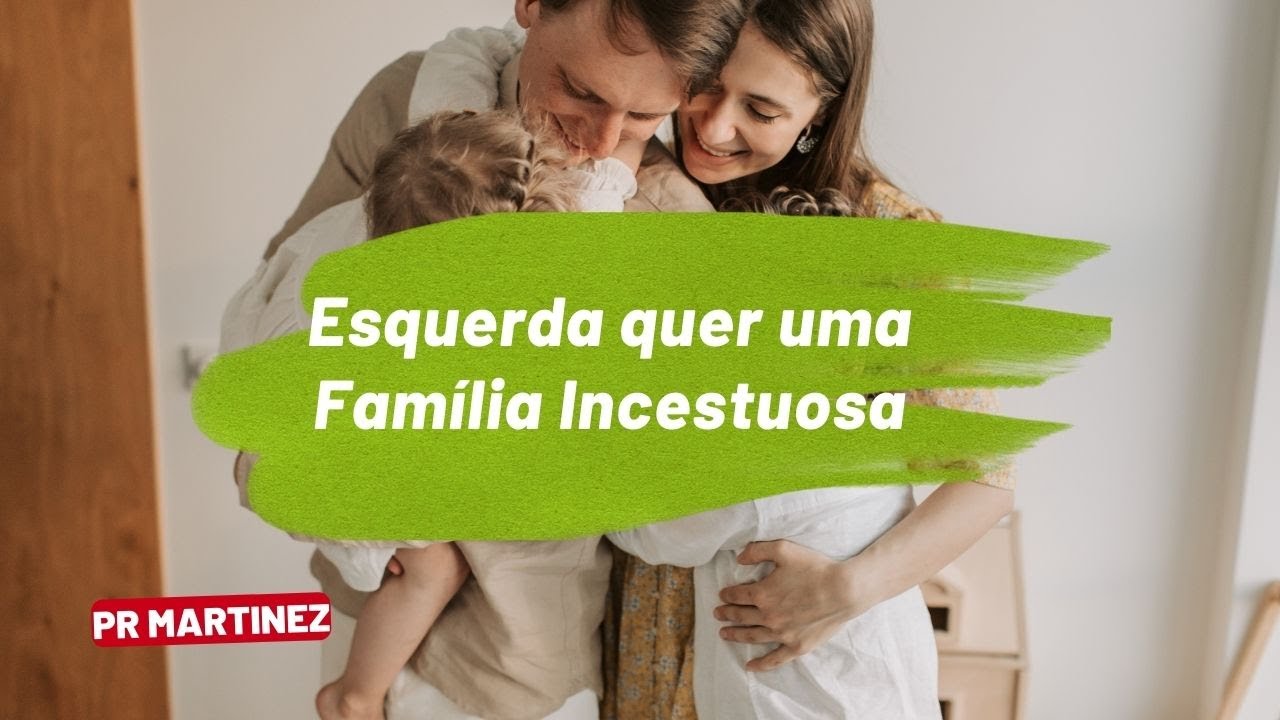 Esquerda quer uma Família Incestuosa