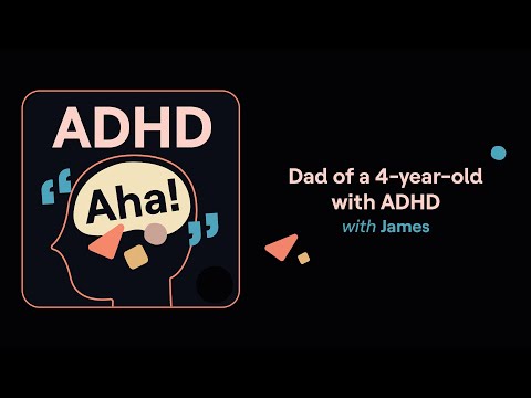 ADHD Aha! | Dad of a 4-year-old with ADHD (James's story) thumbnail