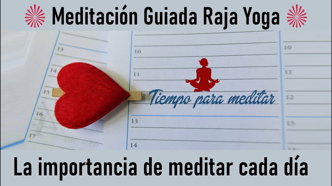 Meditación Raja Yoga: "La Importancia de Meditar Cada Día" con José A ...