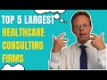 Top 5 largest healthcare consulting firms