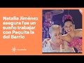 Natalia Jiménez asegura que fue un sueño trabajar con Paquita la del Barrio | Las Estrellas