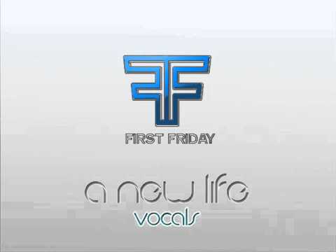 First Friday - A New Life +vocals