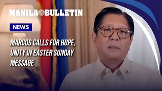 Marcos calls for hope, unity in Easter Sunday message