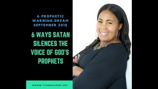 A Prophetic  Warning Dream 2018 - 6 Ways Satan Can Silence the Voice of God's Prophets