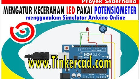 MENGATUR KECERAHAN LED MENGGUNAKAN POTENSIOMETER PADA SIMULATOR ARDUINO WWW.TINKERCAD.COM