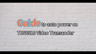 Guide to enable the auto power-on feature for the TBS8510 IPTV video transcoder Profile
