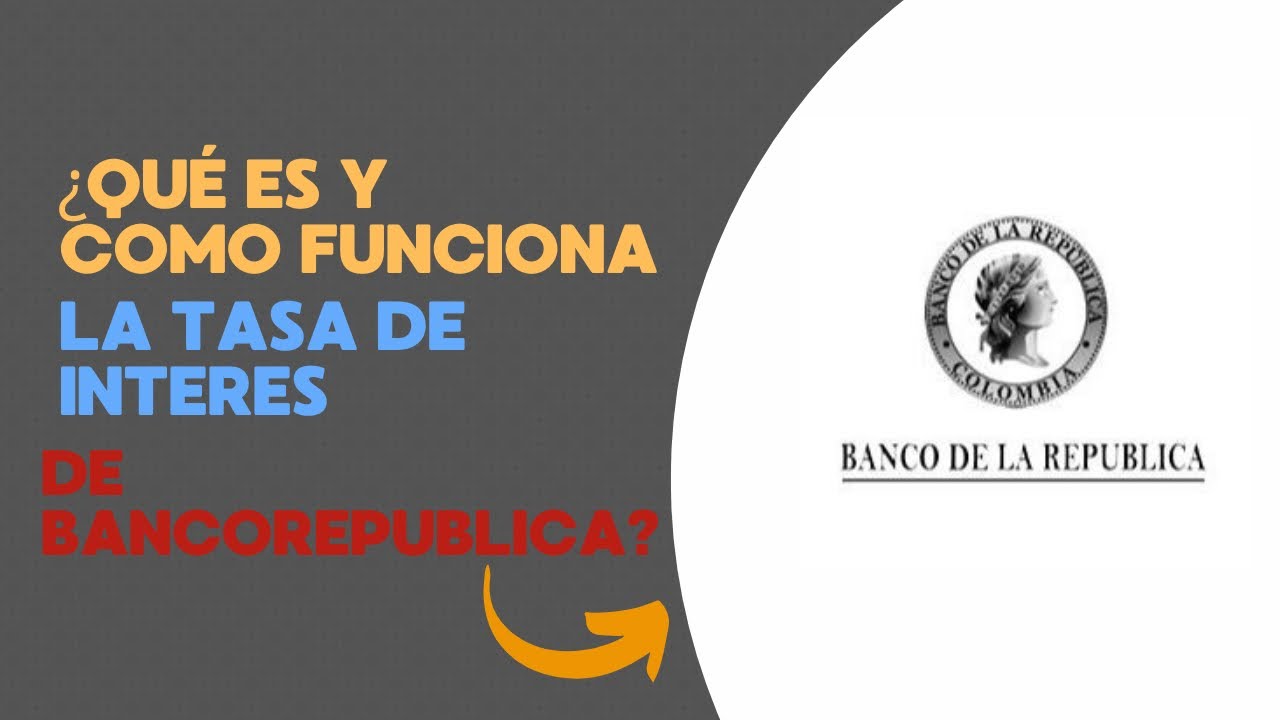 El Banco de la República subió la tasa de interés: qué significa y cómo ...