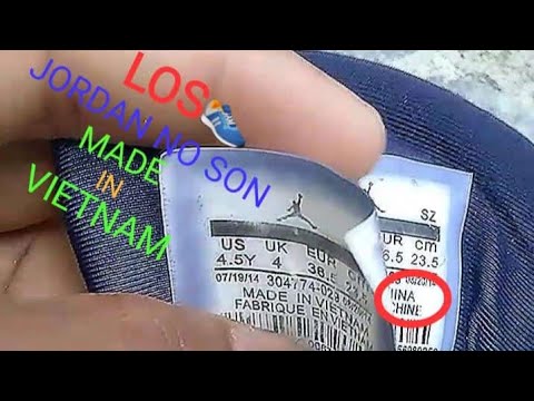 Los Tenis Jordan Son MADE IN CHINA/NO/MADE VIETNAM NO FRABRIQUE IN VIETNAM - YouTube