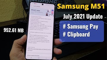 Samsung Galaxy M51 July 2021 New Update & Features - Samsung Pay, Clipboard | OneUI 3.1, Android 11