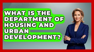 What Is The Department Of Housing And Urban Development? - Making Politics Simple