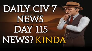 Daily Sid Meier's Civilization 7 News  Day 115