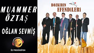 Muammer Öztaş - Oğlan Sevmiş ( BOZKIRIN EFENDİLERİ ) Resimi