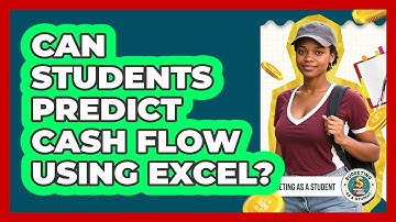 Can Students Predict Cash Flow Using Excel? - Budgeting as a Student