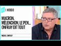 Macron, Mélenchon, Le Pen... Michel Onfray dit tout - C l’hebdo - 23/09/2017