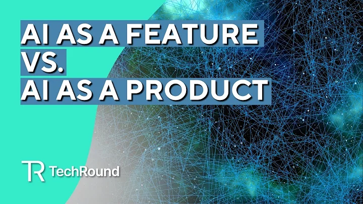 AI As A Feature Vs. AI As A Product