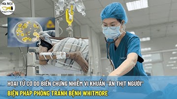 Tin tức: Hoại tử cơ do biến chứng nhiễm vi khuẩn "Ăn thịt người" tại Hà Nội