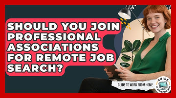 Should You Join Professional Associations For Remote Job Search? - Guide To Work From Home