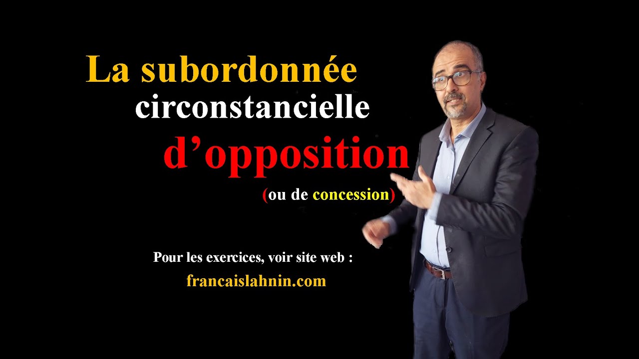 L'opposition ou la concession : la subordonnée circonstancielle