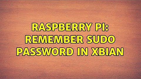 Raspberry Pi: Remember sudo password in Xbian