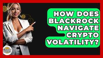 How Does BlackRock Navigate Crypto Volatility? - CryptoBasics360.com