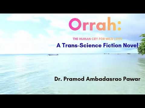 Orrah  : THE HUMAN CRY FOR WILD LOVE   - A Trans Science Fiction Novel -Dr. Pramod Ambadasrao Pawar