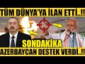 AZERBAYCAN'DAN MUHTEŞEM DESTEK..!! DÜNYA'YA İLAN ETTİ..!! (Azerbaycan Türkiye Son Dakika