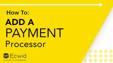 How to: Add a payment processor - Ecwid E-commerce Support
