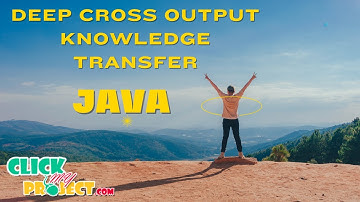 JAVA Data Mining Project - Deep cross output knowledge transfer - ClickMyProject