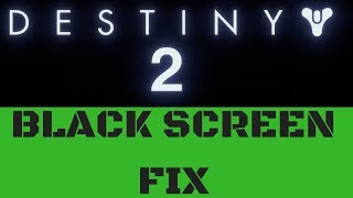 DESTINY 2 PC BLACK SCREEN - FIX - REPAIR - SOLUTION
