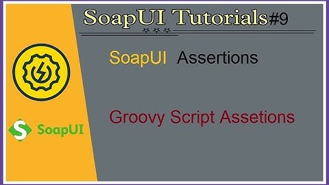 #Tutorials 8 || SoapUI || Groovy Script Assertion