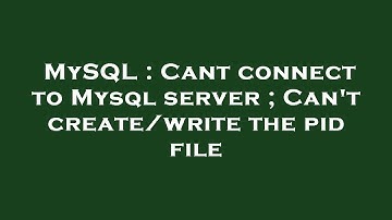 MySQL : Cant connect to Mysql server ; Can