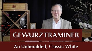 Noble Grapes - Gewurztraminer - An Unheralded, Classic White