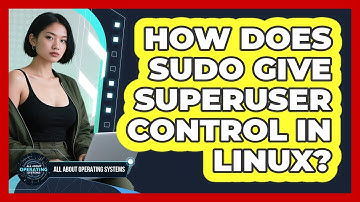 How Does Sudo Give Superuser Control In Linux? - All About Operating Systems